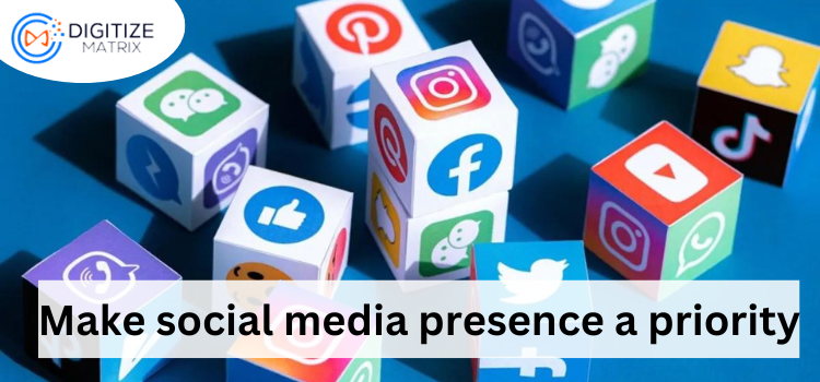 Make social media presence a priority
