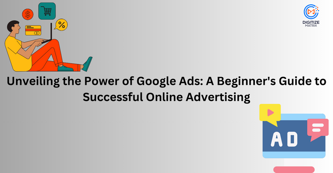 A Beginner’s Guide To Google Ads For Online Advertising