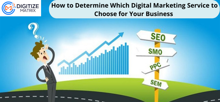 How to Determine Which Digital Marketing Service to Choose for Your Business