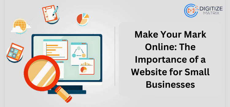 Make Your Mark Online: The Importance of a Website for Small Businesses