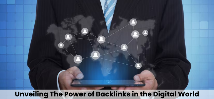 Unveiling The Power of Backlinks in the Digital World