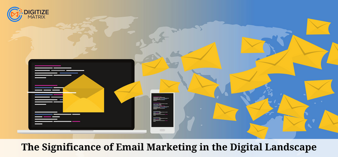 The Significance Of Email Marketing In The Digital Landscape